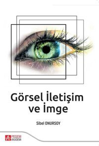 Görsel İletişim Ve İmge Sibel Onursoy Pegem Akademi Yayıncılık