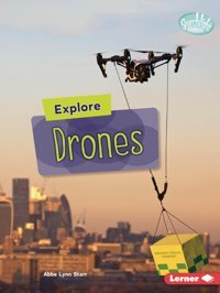 Explore Drones (Searchlight Books High-Tech Science) Starr, Abbe Lynn Lerner Publications Co ,U.S.