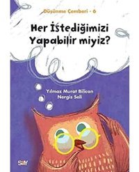 Her İstediğimizi Yapabilir Miyiz-Düşünme Çemberi 6 Nergis Seli Say Yayınları