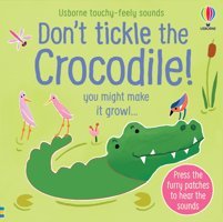 Don'T Tickle The Crocodile!: You Might Make It Growl (Touchy-Feely Sound Books) Taplin, Sam Usborne