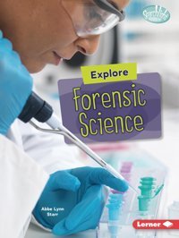 Explore Forensic Science (Searchlight Books High-Tech Science) Starr, Abbe Lynn Lerner Publications Co ,U.S.