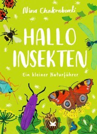 Hallo Insekten: Ein Kleiner Naturführer (Hallo : Kleine Naturführer Für Kinder): 3 Chakrabarti, Nina Laurence King Publishing