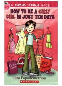 How To Be A Girly Girl İn Just Ten Days (Candy Apple Books) Papademetriou, Lisa Scholastic