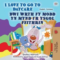 I Love To Go To Daycare (English Welsh Bilingual Book For Children) (English Welsh Bilingual Collection) Admont, Shelley Kidkiddos Books Ltd.