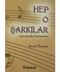 Hep O Şarkılar: Yanınızda Bulunsun İsmet Özoğuz İnkılap Kitabevi