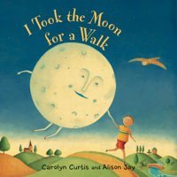 I Took The Moon For A Walk Curtis, Carolyn Barefoot Books