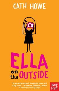 Ella On The Outside Cath Howe Nosy Crow