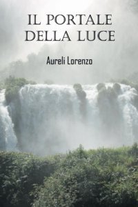 Il Portale Della Luce Aureli, Lorenzo Youcanprint