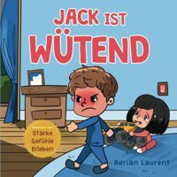 Jack İst Wütend: Eine Vollstndig İllustrierte Kindergeschichte Über Selbstregulierung, Wutbewusstsein Und Wütende Kinder (Bilderbücher Über Starke Gefühle Erleben) (German Edition) Laurent, Adrian Bradem Press