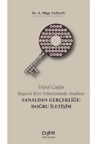Dijital Çağda Başarılı Kriz Yönetiminde Anahtar - Sanaldan Gerçekliğe: Doğru İletişim A. Müge Yazgan Der Yayınları