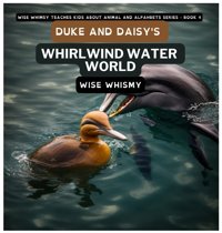 Duke And Daisy'S Whirlwind Water World Whimsy, Wise Young Minds Publishing