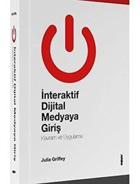 İnteraktif Dijital Medyaya Giriş Julia Griffey Değişim Yayınları