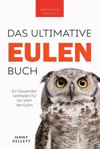 Eulen-Bücher: Das Ultimative Eulenbuch Für Kinder: 100+ Eulen Fakten, Fotos, Quiz & Mehr (Tierfaktenbücher Für Kinder, Band 31) Kellett, Jenny Bellanova Books