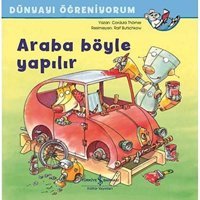 Dünyayı Öğreniyorum - Araba Böyle Yapılır Cordula Thörner İş Bankası Kültür Yayınları