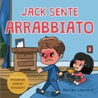 Jack Sente Arrabbiato: Una Storia Completamente İllustrata Sull'Autoregolamentazione E La Consapevolezza Della Rabbia Per İ Bambini (Libri Illustrati Su Provando Grandi Emozioni) Laurent, Adrian Bradem Press