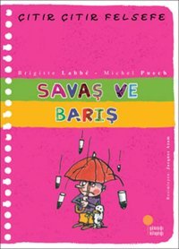 Çıtır Çıtır Felsefe 7 - Savaş Ve Barış: 4, 5, 6. Sınıflar Brigitte Labbe Günışığı Kitaplığı