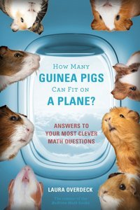How Many Guinea Pigs Can Fit On A Plane?: Answers To Your Most Clever Math Questions (Bedtime Math) Overdeck, Laura Feiwel & Friends