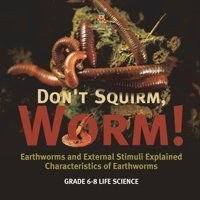Don'T Squirm Worm! Earthworms And External Stimuli Explained Characteristics Of Earthworms Grade 6-8 Life Science Baby Professor Baby Professor