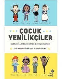 Çocuk Yenilikçiler: Mucitlerin Ve Öncülerin Gerçek Çocukluk Hikayeleri Robin Stevenson Hep Kitap