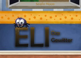 Eli - Das Kleine Spinnlein: Das Gewitter Moon, Serafin Bod - Books On Demand