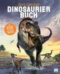 Das Groe Dinosaurierbuch: Das Dinosaurierbuch Mit Realistischen Bildern Und Vielen Spannenden Fakten. Martin, Claudia Ullmann Medien Gmbh