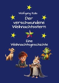 Der Verschwundene Weihnachtsstern: Eine Fantasievolle Weihnachtsgeschichte Für Kinder Ab 5 Jahren Zum Vorlesen Und Für Erstleser*İnnen: Eine Weihnachtsgeschichte Kulla, Wolfgang Bod - Books On Demand