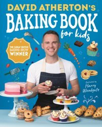 David Athertons Baking Book For Kids: Delicious Recipes For Budding Bakers (Bake, Make And Learn To Cook) Atherton, David Candlewick Entertainment