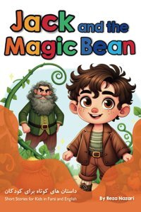 Jack And The Magic Bean: Short Stories For Kids İn Farsi And English Nazari, Reza