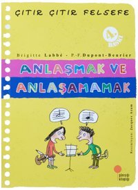 Çıtır Çıtır Felsefe 30 - Anlaşmak Ve Anlaşamamak Brigitte Labbe Günışığı Kitaplığı