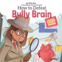 How To Defeat Bully Brain: Ocd Detectives: 2 Kim, Ella Gatekeeper Press