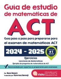 Gua De Estudio De Matemticas De Act: Gua Paso A Paso Para Prepararse Para El Examen De Matemticas Act Nazari, Reza