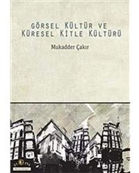 Görsel Kültür Ve Küresel Kitle Kültürü Mukadder Çakır Ütopya Yayınevi