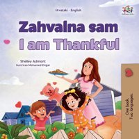 I Am Thankful (Croatian English Bilingual Children'S Book) (Croatian English Bilingual Collection) Admont, Shelley Kidkiddos Books Ltd.