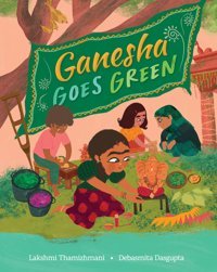 Ganesha Goes Green Thamizhmani, Lakshmi Barefoot Books