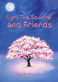 Cyril The Squirrel And Friends Martin, Ian N. Austin Macauley Publishers Ltd