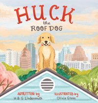 Huck The Roof Dog Lindenmuth, H & G Gatekeeper Press