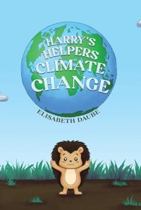 Harry'S Helpers-Climate Change Daube, Elisabeth Austin Macauley Publishers Ltd