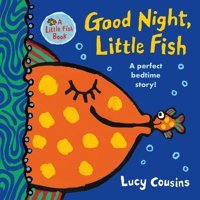Good Night, Little Fish: A Perfect Bedtime Story! Cousins, Lucy Candlewick Entertainment