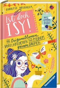 Ist Doch Isy!, Band 3 (Wunderschön Gestaltetes Kinderbuch Mit Einer Spannenden Geschichte Und Vielen Dıy-Anleitungen) (Ist Doch Isy!, 3) Neubauer, Annette Ravensburger