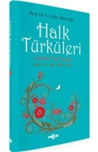 Halk Türküleri: Konu - İcra - Yapı - Anlam - İşlev Gülay Mirzaoğlu Akçağ Yayınları