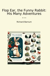 Flop Ear, The Funny Rabbit: His Many Adventures (Classic Books) Richard Barnum Lettel Books