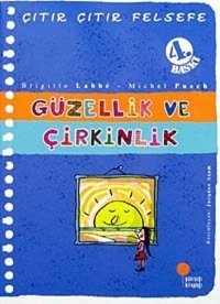 Çıtır Çıtır Felsefe 5 - Güzellik Ve Çirkinlik: 4, 5, 6. Sınıflar Brigitte Labbe Günışığı Kitaplığı