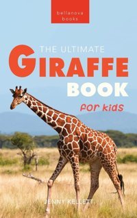 Giraffes The Ultimate Giraffe Book For Kids: 100+ Amazing Giraffe Facts, Photos, Quiz & More (Animal Books For Kids, Band 27) Kellett, Jenny Bellanova Books