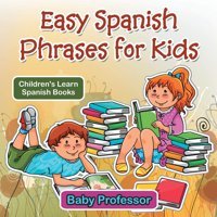 Easy Spanish Phrases For Kids | Children'S Learn Spanish Books Professor, Baby Baby Professor