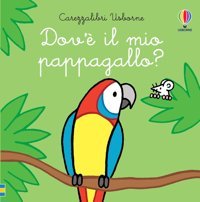 Dov' İl Mio Pappagallo? (Carezzalibri) Watt, Fiona Usborne