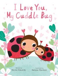 I Love You, My Cuddle Bug Edwards, Nicola Silver Dolphin Books