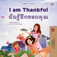 I Am Thankful (English Thai Bilingual Children'S Book) (English Thai Bilingual Collection) Admont, Shelley Kidkiddos Books Ltd.