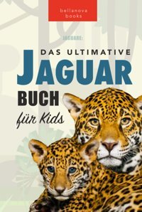 Jaguare: Das Ultimative Jaguar-Buch Für Kids: 100+ Verblüffende Jaguar-Fakten, Fotos, Quiz + Mehr (Tierfaktenbücher Für Kinder) (German Edition) Kellett, Jenny Bellanova Books