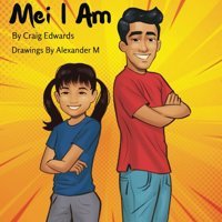 Mei I Am: Come Along With Mei And Her Teacher As They Discover Her Potential. Edwards, Craig