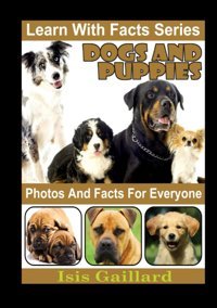 Dogs And Puppies Photos And Facts For Everyone: Animals İn Nature Gaillard, Isis Learn Wıth Facts